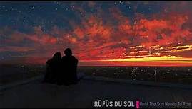 Rufus Du Sol - Until The Sun Needs To Rise (30min Continuous Mix)