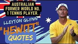 QUOTES from LLEYTON HEWITT that are Worth Listening To!| Australian former world No. 1 tennis player