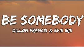 Dillon Francis - Be Somebody (Lyrics) ft. Evie Irie