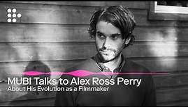 In Conversation with Alex Ross Perry | MUBI