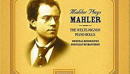 Mahler - Mahler Plays Mahler - The Welte-Mignon Piano Rolls