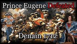 Villars Defeats Prince Eugene | Battle of Denain 1712 | War of Spanish Succession