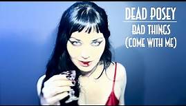 Dead Posey - Bad Things (Come With Me) - Official Video