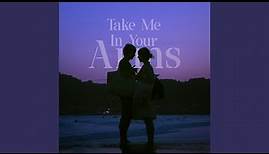 Take Me In Your Arms