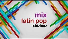 Mix Latin Pop Clásicos | Parte 1