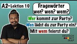 Deutsch lernen A2- Lektion 10 | Fragewörter wer? wen? wem? einfach erklärt | who/whom in German