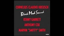 Cornelius Claudio Kreusch "Black Mud Sound" feat. Kenny Garrett, Anthony Cox, Marvin "Smitty" Smith