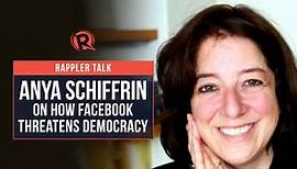 Rappler Talk: Anya Schiffrin on how Facebook threatens democracy