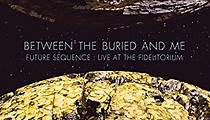 Between The Buried And Me: Future Sequence: Live At The Fidelitorium