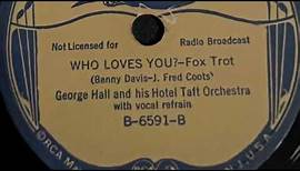 Who Loves You - George Hall And His Hotel Taft Orchestra 1936