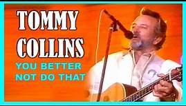 TOMMY COLLINS - You Better Not Do That