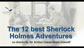 The 12 Best Sherlock Holmes Adventures - chosen by Arthur Conan Doyle himself in 1927.