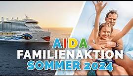 Sommerurlaub 2024: Große AIDA Familienaktion