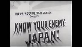 "KNOW YOUR ENEMY JAPAN!" WWII TRAINING & PROPAGANDA FILM 28232B