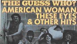 The Guess Who? - American Woman, These Eyes & Other Hits