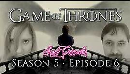 Game of Thrones Season 5: Recap #6 - Unbowed, Unbent, Unbroken