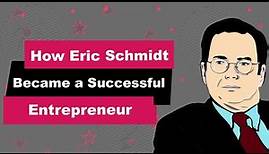 Eric Schmidt Biography | Animated Video | Successful Entrepreneur