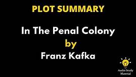 Plot Summary Of In The Penal Colony By Franz Kafka. - “In The Penal Colony” By Franz Kafka