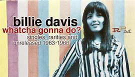 Billie Davis - Whatcha Gonna Do? Singles, Rarities And Unreleased 1963-1966