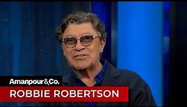 Robbie Robertson Reflects on His Legendary Rock Career | Amanpour and Company