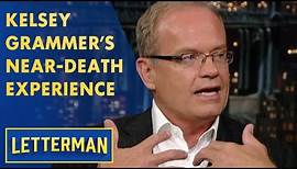 Kelsey Grammer's Near-Death Experience | Letterman