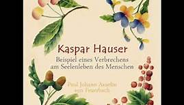 Kaspar Hauser - Beispiel eines Verbrechens am Seelenleben des Menschen
