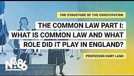 The Common Law Part I: What is Common Law and What Role Did it Play in England? [No. 86]
