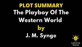 Plot Summary Of The Playboy Of The Western World By J. M. Synge. - The Playboy Of The Western World
