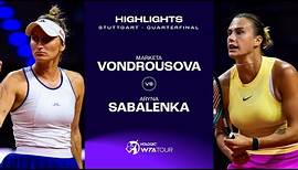 Marketa Vondrousova vs. Aryna Sabalenka | 2024 Stuttgart Quarterfinal | WTA Match Highlights
