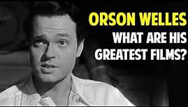 Orson Welles' Seven Best Movies -- and Why He's Great