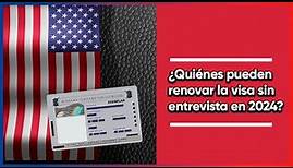 Visa americana 2024. ¿Quiénes pueden renovarla sin entrevista?