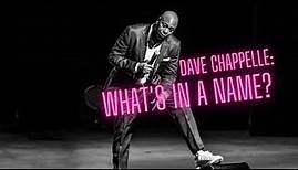 DAVE CHAPPELLE: WHAT'S IN A NAME?