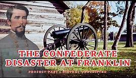 The Confederate Disaster At Franklin | John Bell Hood's Desperate Gamble | American Civil War