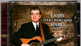 Larry Sparks - I Don't Regret A Mile