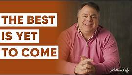 The Best Is Yet to Come! - Matthew Kelly