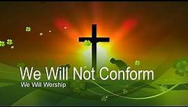 We Will Not Conform (with Lyrics) - We Will Worship