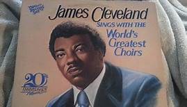 Rev. James Cleveland - James Cleveland Sings With The World's Greatest Choirs