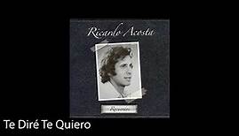 Ricardo Acosta - Te Diré Te Quiero