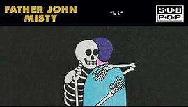 Father John Misty - To S.