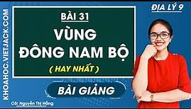 Vùng Đông Nam Bộ - Bài 31 - Địa lí 9 - Cô Nguyễn Thị Hằng (HAY NHẤT)