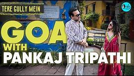 Kamiya Jani Explores Old Goa With Pankaj Tripathi | Tere Gully Mein EP 63 | Curly Tales