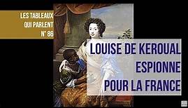 LES TABLEAUX QUI PARLENT N° 86 - Louise de Keroual, l' espionne de Louis XIV