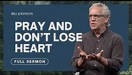 Breakthrough Prayer: How to Pray Effectively - Bill Johnson Sermon | Bethel Church