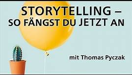 Storytelling: So fängst Du jetzt an! | Storytelling-Tipps mit Thomas Pyczak
