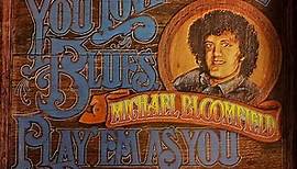 Michael Bloomfield - If You Love These Blues, Play'em As You Please