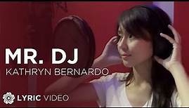 Mr. DJ - Kathryn Bernardo (Lyrics)