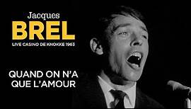 Jacques Brel - Quand on n'a que l’amour (Live officiel Casino de Knokke 1963)