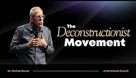 The Deconstructionist Movement | Dr. Michael Brown