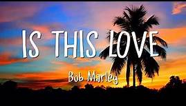 Bob Marley - Is This Love (Lyrics)