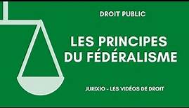 Les principes du fédéralisme (participation, autonomie, superposition)